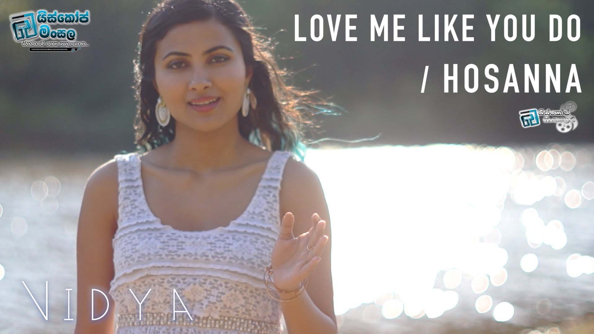 සිනමාවේ ගීත ලොවින් ඔබ්බට 9 | Love Me Like You Do – Hosanna (Vidya Mashup Cover) | සිංහල උපසිරසි සමඟින්